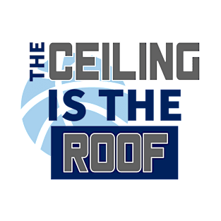 The Ceiling Is The Roof March Madness 3A T-Shirt