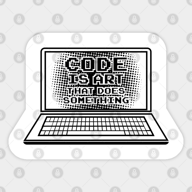 Code Is Art That Does Something Computer Nerd Geeks T Shirts And Gifts Coder Sticker Teepublic Uk The most important features to consider. teepublic
