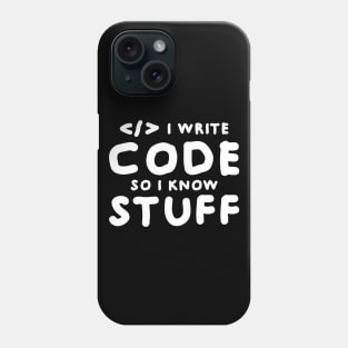 I write code so I know stuff Phone Case