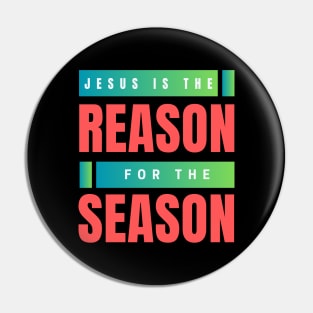 Jesus Is The Reason For The Season | Christmas Pin