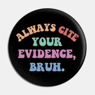 Always Cite Your Evidence Bruh Funny Retro Vintage Pin