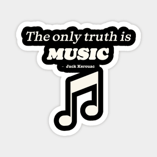 The only truth is music - Jack Kerouac - musical note Magnet