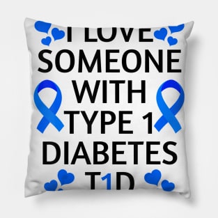 Diabetes awareness I Love Someone With Type 1 Diabetes Diabetes Gift Pillow