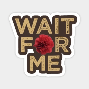 Wait for Me Magnet