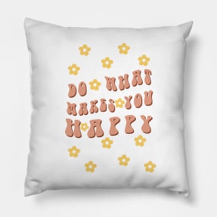 Do What Makes You Happy 3 Pillow