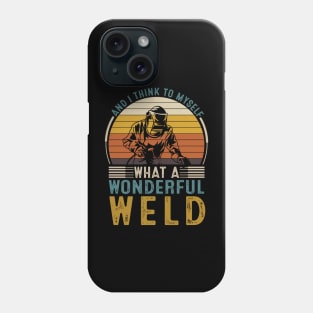 And I Think To Myself What A Wonderful Weld Phone Case