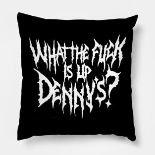 WTF Is Up Dennys - Metal Font - Hardcore Show Memorial Pillow