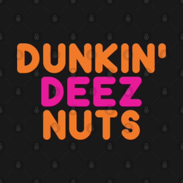 Disover Dunkin' Deez Nuts - Dunkin Donuts - T-Shirt