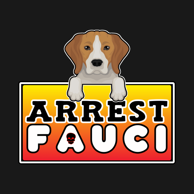 ARREST FAUCI BECAUSE BEAGLE LIVES MATTER by KathyNoNoise