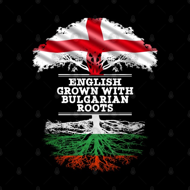 English Grown With Bulgarian Roots - Gift for Bulgarian With Roots From Bulgaria by Country Flags