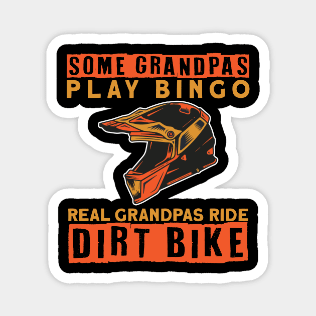 Some Grandpas Play Bingo Real Granspas ride Dirt Bike Magnet by maxcode