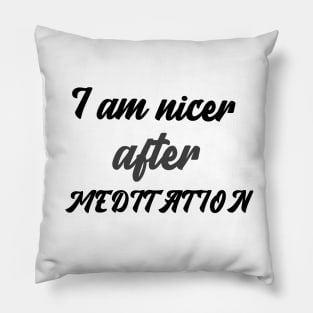 I am nicer after MEDITATION Pillow