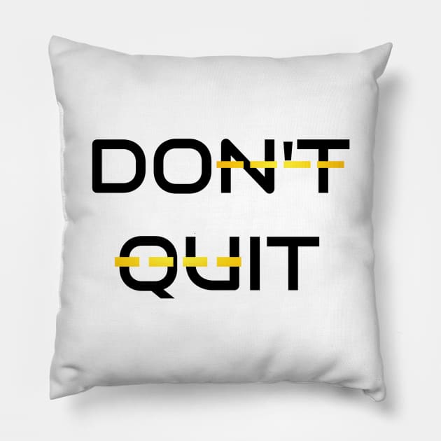 Don't Quit Pillow by Jitesh Kundra