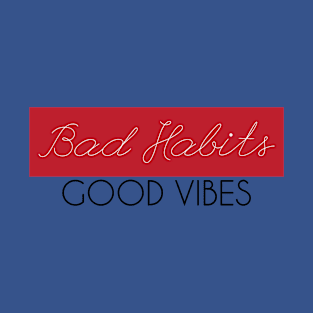 good vibes and bad habits 3 T-Shirt