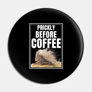 Prickly Before Coffee Must Have Coffee Pin