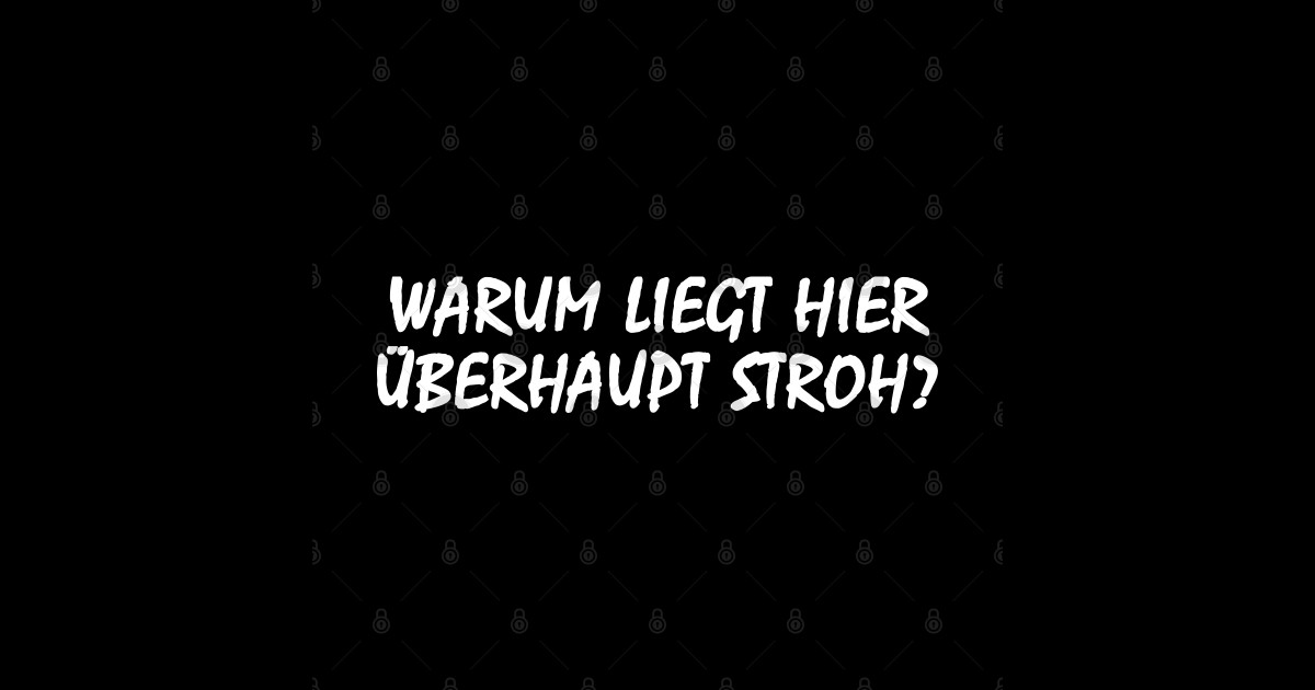 Warum liegt hier Stroh? Stroh Posters and Art Prints TeePublic