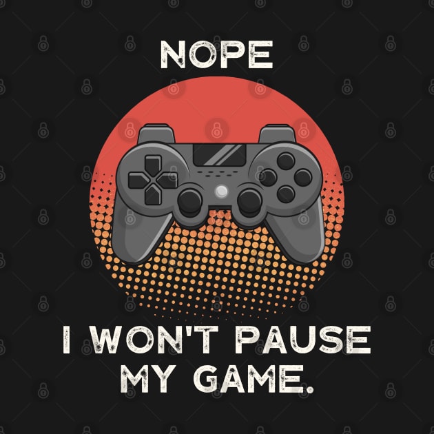 Nope , I Won't Pause My Game - Vintage Retro Sunset by busines_night