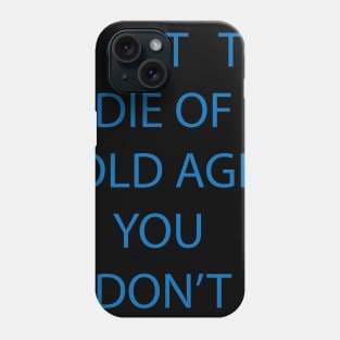 I GET TO DIE OF OLD AGE YOU DON'T Phone Case