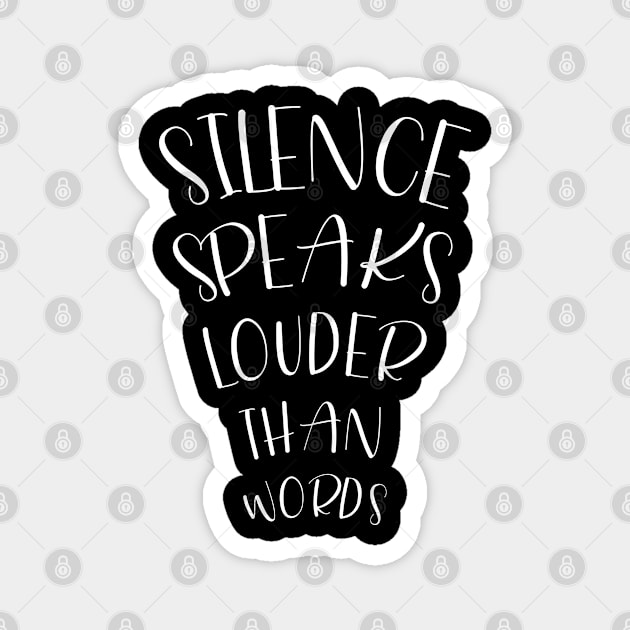 Poetry Quote Silence Speaks Louder Than Words Magnet by Creatifly Graphic Tees