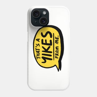 That's a YIKES from me Phone Case