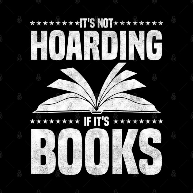 It's Not Hoarding If It's Books - bookworms and reading lovers for Library day by BenTee