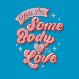 You are somebody to love T-Shirt