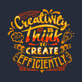 CREATIVITY IS THINK TO CREATE EFFICIENTLY T-Shirt