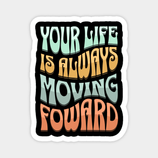 Life Is Moving Forward Magnet