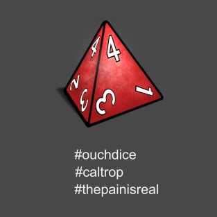 The Pain Is Real (Roll Your Dice! D4) T-Shirt