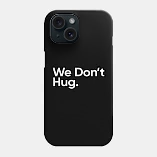 We Don't Hug. - Wednesday Addams Quote Phone Case