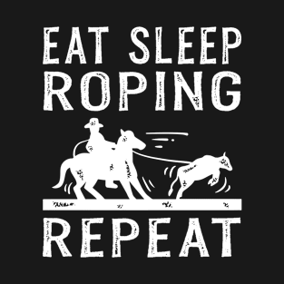 Eat Sleep Roping Repeat Team Roping T-Shirt