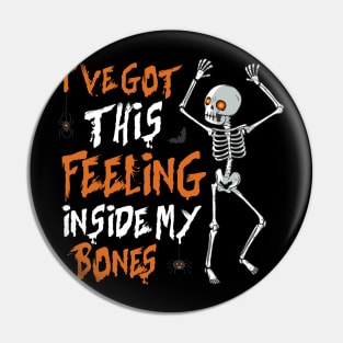 I’ve Got This Feeling Inside My Bones Halloween Pin