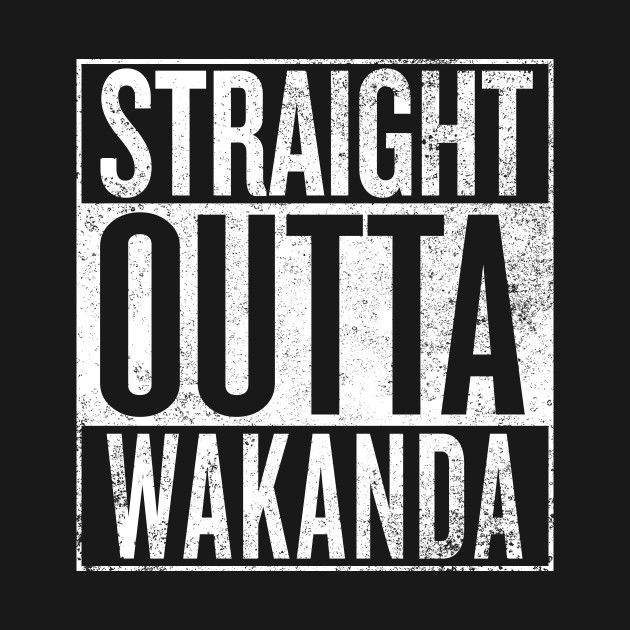 Straight Out Of Wakanda
