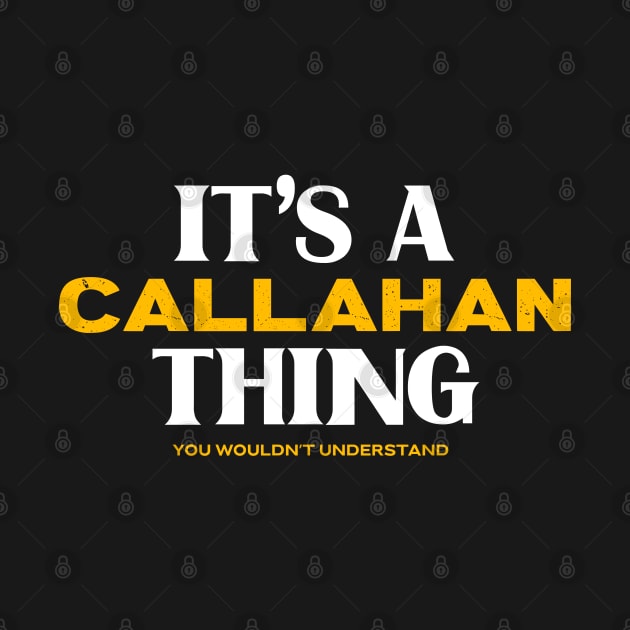 It's a Callahan Thing You Wouldn't Understand by victoria@teepublic.com