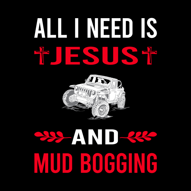 I Need Jesus And Mud Bogging Mudding by Bourguignon Aror