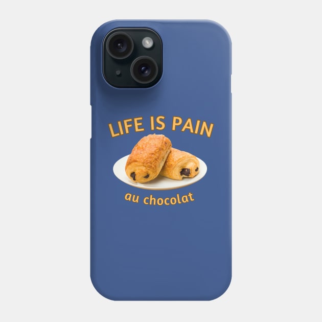 Life Is Pain... au chocolat Phone Case by Dream Station