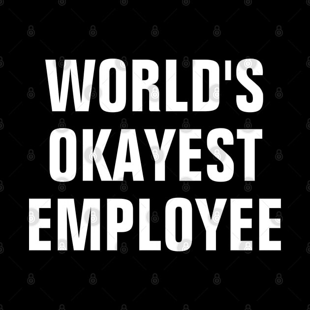 World's Okayest Employee - White Text by SpHu24