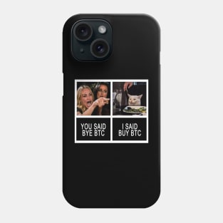 YOU SAID BYE BTC-I SAID BUY BTC MEME Phone Case