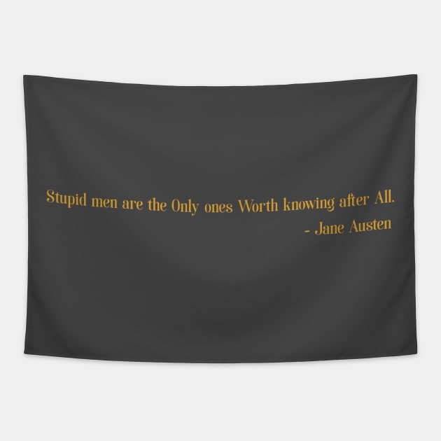 Men are Stupid Jane Austen Quotes (Gold) Tapestry by The Lily and The Lark