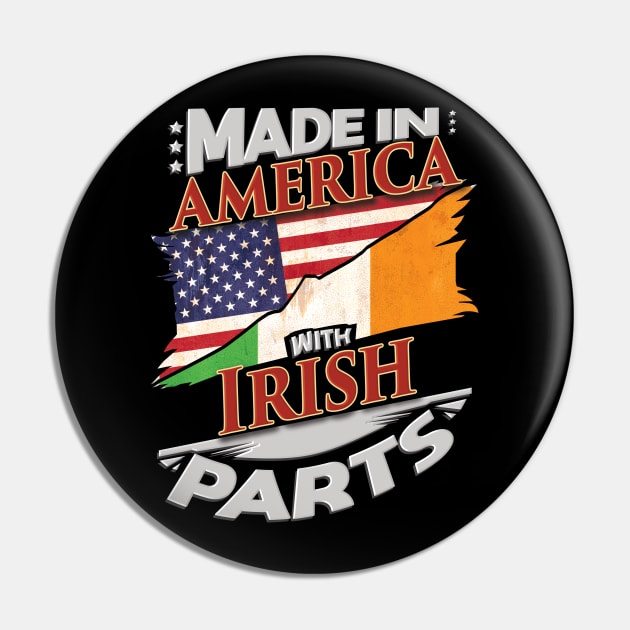 Made In America With Irish Parts - Gift for Irish From Ireland Pin by Country Flags