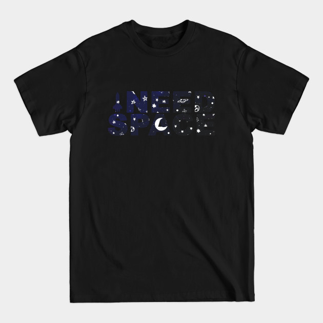 Discover I Need Space - I Need Space - T-Shirt