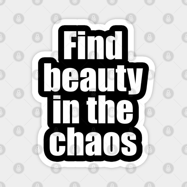 Find beauty in the chaos Magnet by Qasim