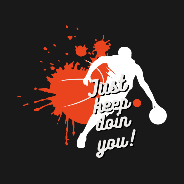 Just Keep Doin You - Orange Basketball And Player With Text Dark by Double E Design