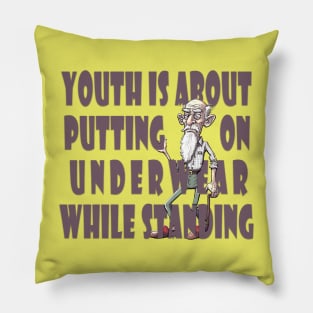 Youth is about putting on underwear while standing Pillow