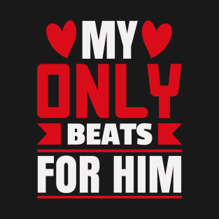 my heart only beats for him T-Shirt