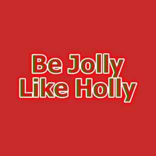 Be Jolly Like Holly T-Shirt