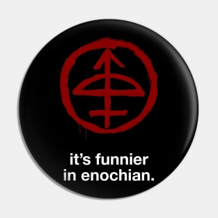 It's Funnier In Enochian Pin