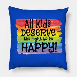 All Kids Deserve The Right To Be Happy Gay Child Pillow