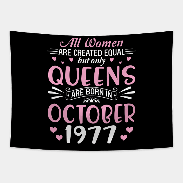 All Women Are Created Equal But Only Queens Are Born In October 1977 Happy Birthday 43 Years Old Me Tapestry by Cowan79