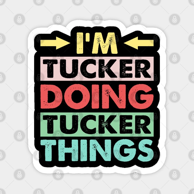 I'm Tucker Doing Tucker Things Funny First Name Gift Magnet by LindaMccalmanub